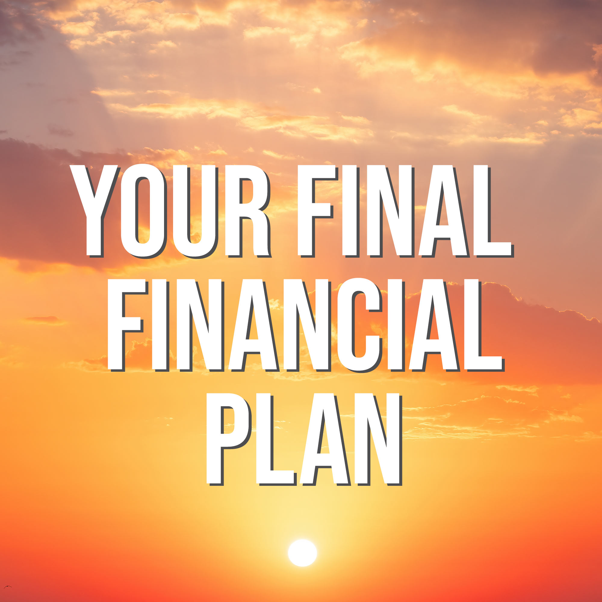 Your Final Financial Plan